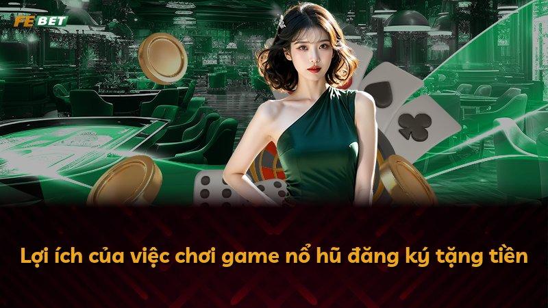 Lợi ích của việc chơi game nổ hũ đăng ký tặng tiền