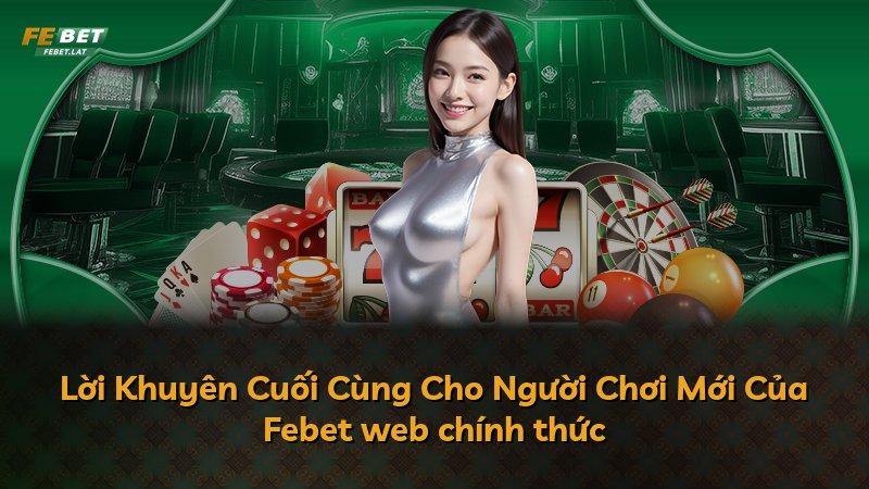 Lời Khuyên Cuối Cùng Cho Người Chơi Mới Của Febet web chính thức