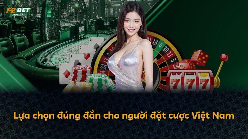 Lựa chọn đúng đắn cho người đặt cược Việt Nam