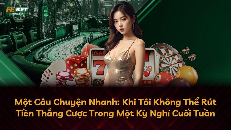 Một Câu Chuyện Nhanh: Khi Tôi Không Thể Rút Tiền Thắng Cược Trong Một Kỳ Nghỉ Cuối Tuần