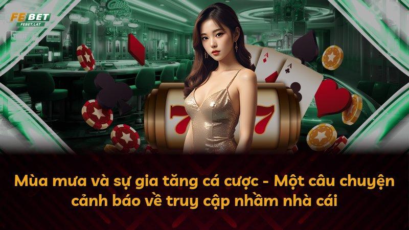 Mùa mưa và sự gia tăng cá cược - Một câu chuyện cảnh báo về truy cập nhầm nhà cái