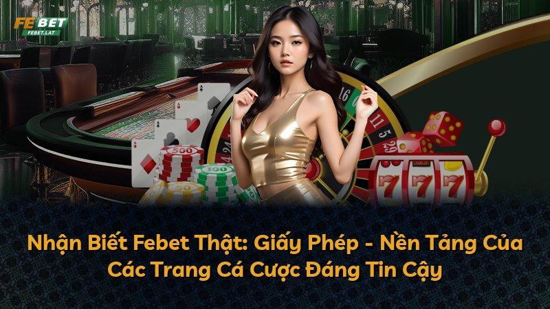 Nhận Biết Febet Thật: Giấy Phép - Nền Tảng Của Các Trang Cá Cược Đáng Tin Cậy