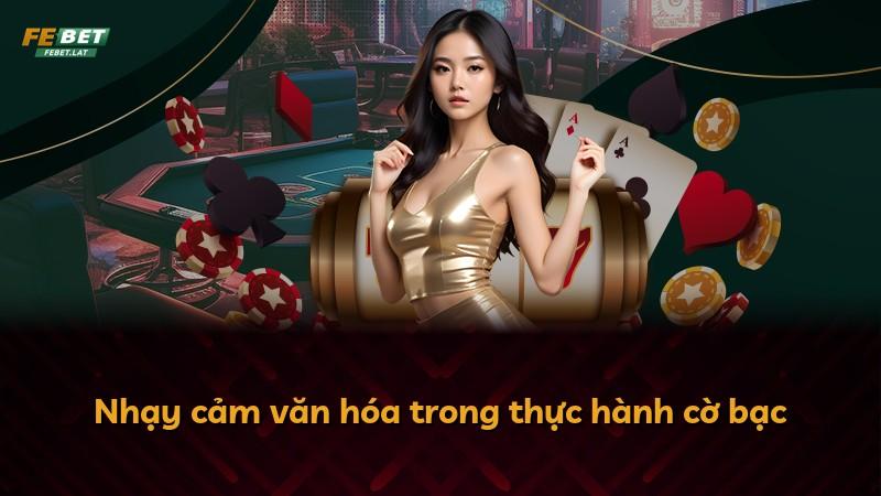 Nhạy cảm văn hóa trong thực hành cờ bạc