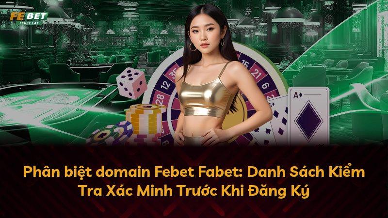 Phân biệt domain Febet Fabet: Danh Sách Kiểm Tra Xác Minh Trước Khi Đăng Ký