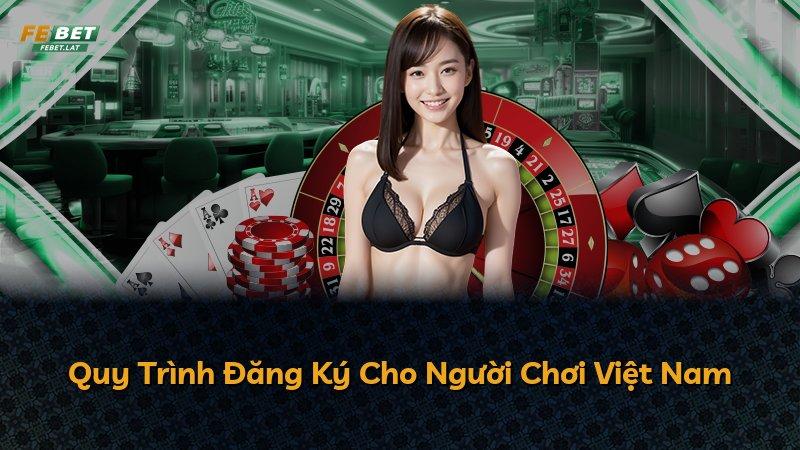 Quy Trình Đăng Ký Cho Người Chơi Việt Nam