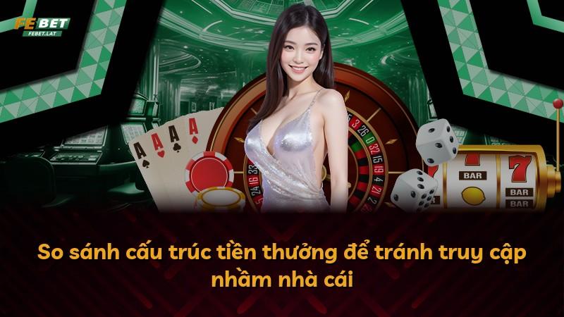 So sánh cấu trúc tiền thưởng để tránh truy cập nhầm nhà cái