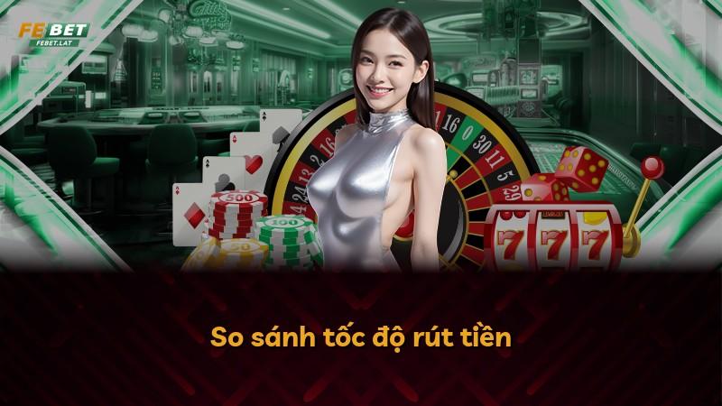 So sánh tốc độ rút tiền