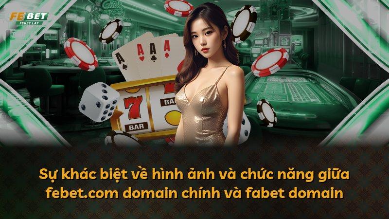 Sự khác biệt về hình ảnh và chức năng giữa febet.com domain chính và fabet domain