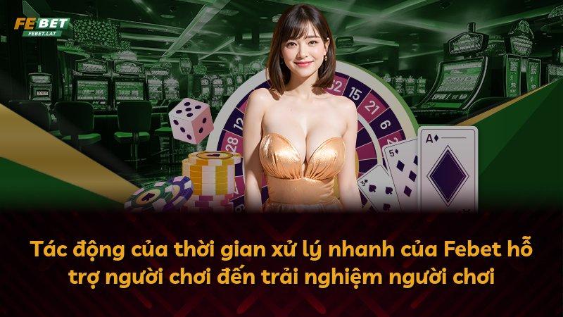 Tác động của thời gian xử lý nhanh của Febet hỗ trợ người chơi đến trải nghiệm người chơi