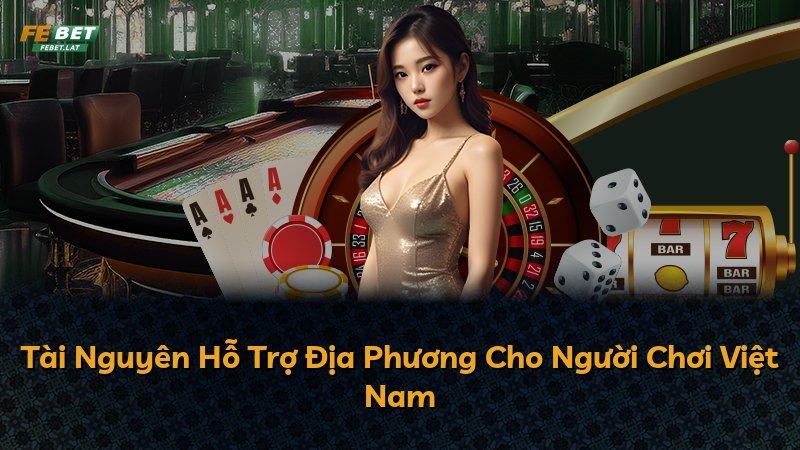 Tài Nguyên Hỗ Trợ Địa Phương Cho Người Chơi Việt Nam