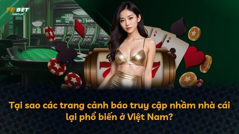 Tại sao các trang cảnh báo truy cập nhầm nhà cái lại phổ biến ở Việt Nam?