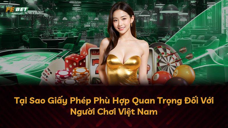 Tại Sao Giấy Phép Phù Hợp Quan Trọng Đối Với Người Chơi Việt Nam