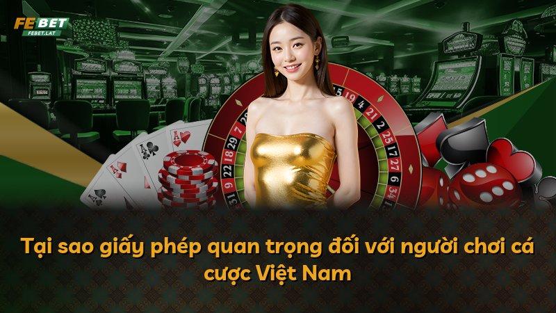 Tại sao giấy phép quan trọng đối với người chơi cá cược Việt Nam