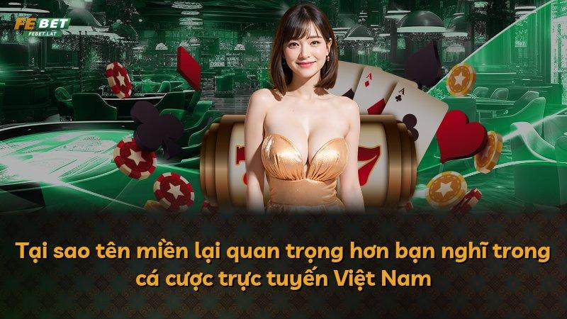 Tại sao tên miền lại quan trọng hơn bạn nghĩ trong cá cược trực tuyến Việt Nam