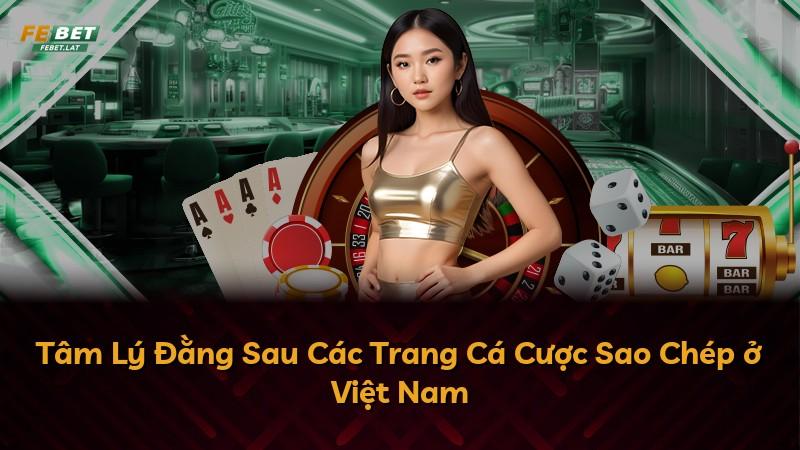 Tâm Lý Đằng Sau Các Trang Cá Cược Sao Chép ở Việt Nam