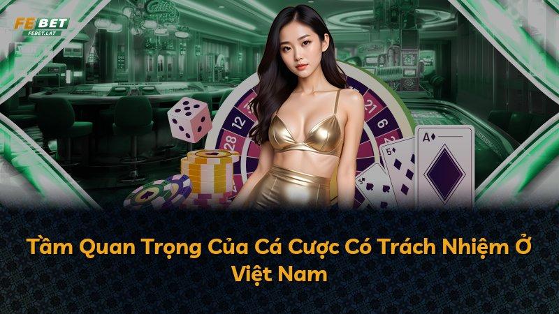 Tầm Quan Trọng Của Cá Cược Có Trách Nhiệm Ở Việt Nam