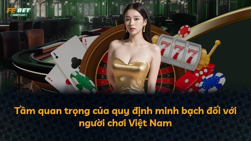 Tầm quan trọng của quy định minh bạch đối với người chơi Việt Nam