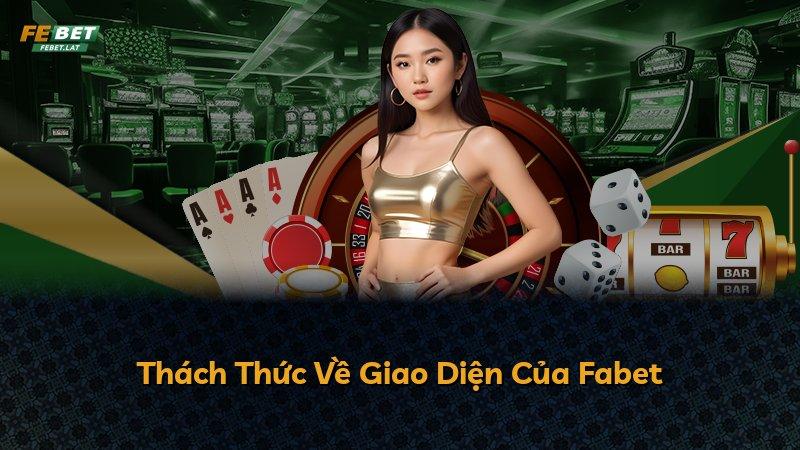 Thách Thức Về Giao Diện Của Fabet