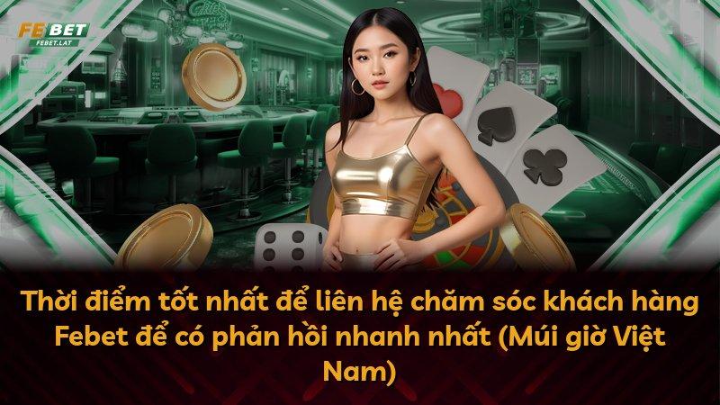 Thời điểm tốt nhất để liên hệ chăm sóc khách hàng Febet để có phản hồi nhanh nhất (Múi giờ Việt Nam)