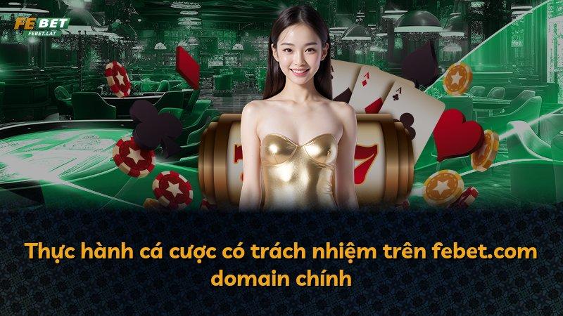 Thực hành cá cược có trách nhiệm trên febet.com domain chính