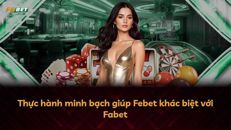 Thực hành minh bạch giúp Febet khác biệt với Fabet
