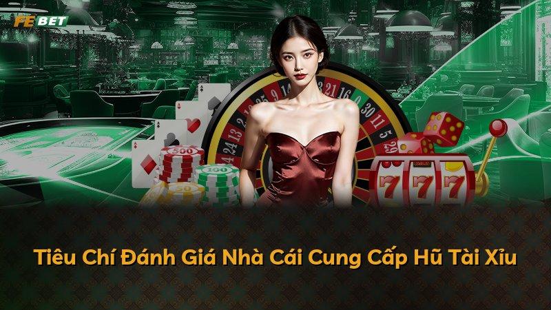 Tiêu Chí Đánh Giá Nhà Cái Cung Cấp Hũ Tài Xỉu