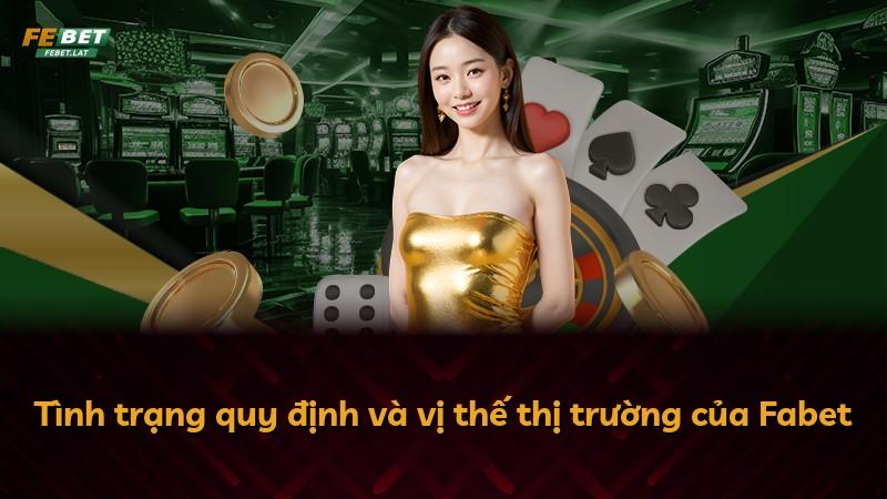 Tình trạng quy định và vị thế thị trường của Fabet