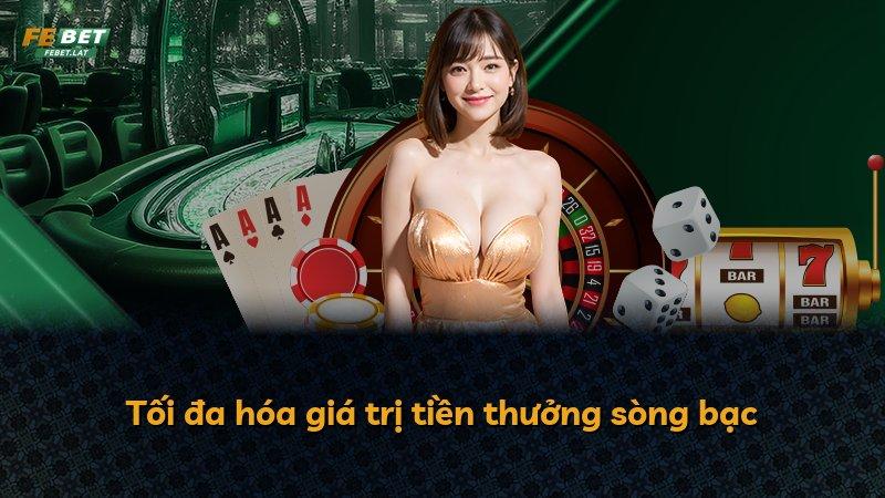 Tối đa hóa giá trị tiền thưởng sòng bạc