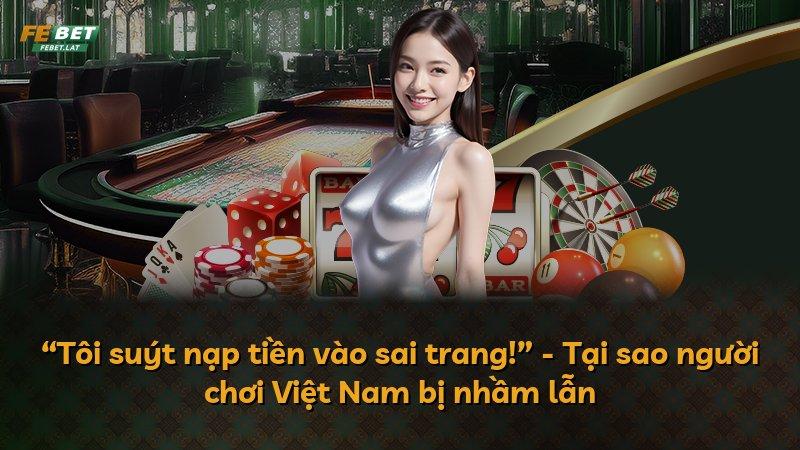 “Tôi suýt nạp tiền vào sai trang!” - Tại sao người chơi Việt Nam bị nhầm lẫn