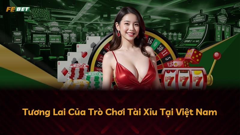 Tương Lai Của Trò Chơi Tài Xỉu Tại Việt Nam