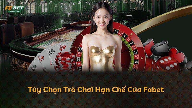 Tùy Chọn Trò Chơi Hạn Chế Của Fabet