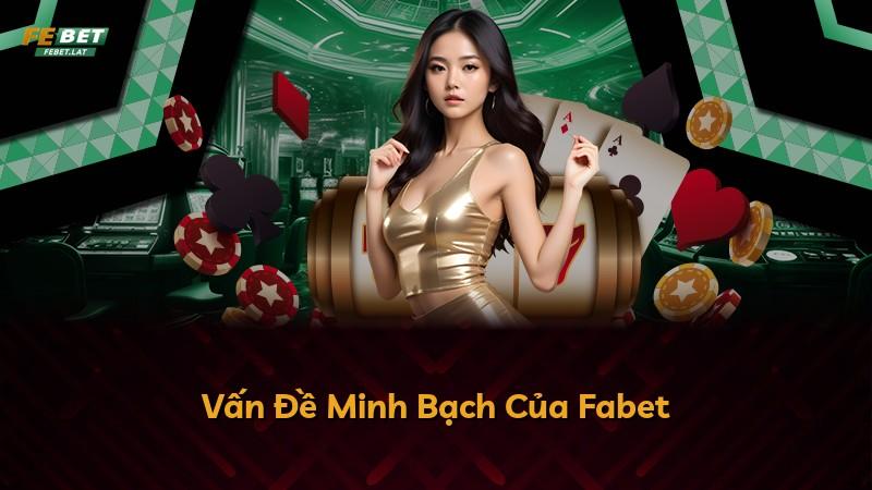 Vấn Đề Minh Bạch Của Fabet